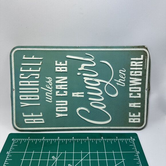 Metal Sign "Be Yourself unless You Can Be A Cowgirl then‎ Be A Cowgirl" Western - Picture 6 of 6